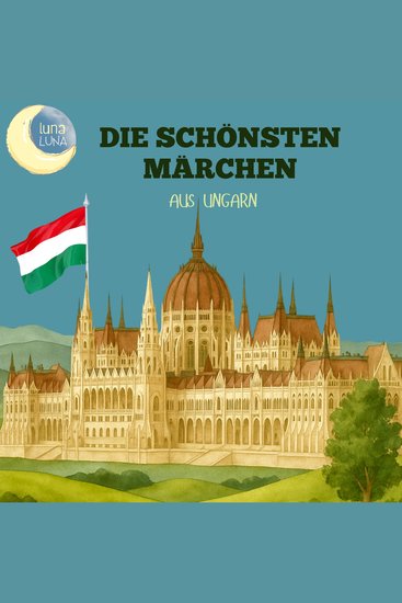Die schönsten Märchen aus Ungarn - 15 wunderbare ungarische Geschichten! - cover