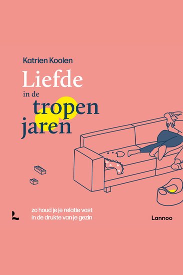 Liefde in de tropenjaren - Zo houd je je relatie vast in de drukte van je gezin - cover