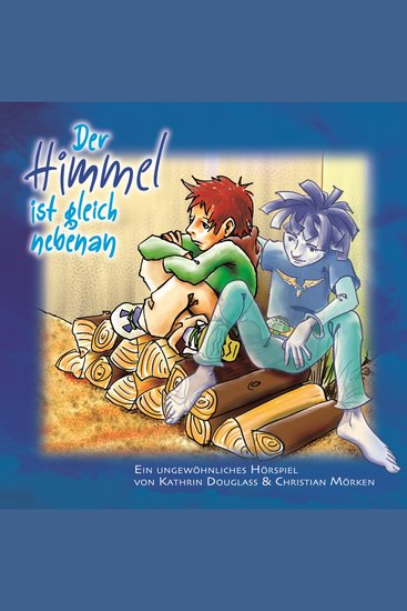 Der Himmel ist gleich nebenan - Ein Ungewöhnliches Hörspiel - cover