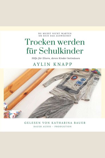 Trocken werden für Schulkinder - Du musst nicht warten ob sich das auswächst - Hilfe für Eltern deren Kinder bettnässen - cover