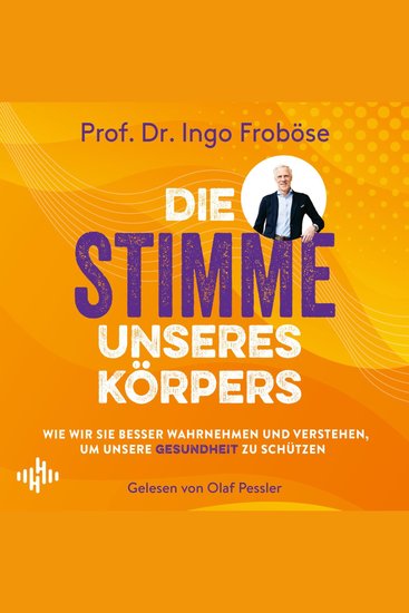Die Stimme unseres Körpers - Wie wir sie besser wahrnehmen und verstehen um unsere Gesundheit zu schützen | Was die verschiedenen Körpersignale bedeuten woher sie kommen und welche wichtigen Informationen sie über unsere Gesundheit verraten - cover