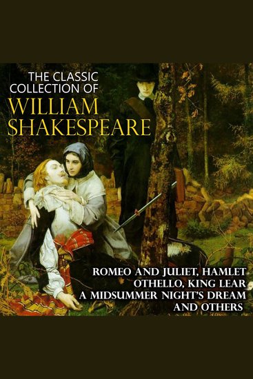 The Classic Collection of William Shakespeare - Romeo and Juliet Hamlet Othello King Lear A Midsummer Night's Dream and others - cover