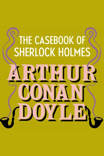 The Case-Book of Sherlock Holmes - Sherlock Holmes: Book #8 - cover