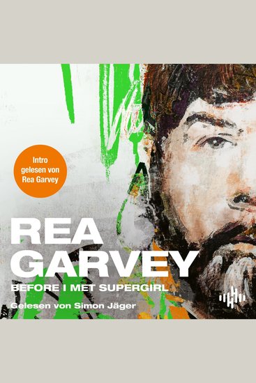 Before I met Supergirl - In seinem Hörbuch erzählt der beliebte Musiker Rea Garvey nicht nur von seinem außergewöhnlichen Leben sondern auch von seiner inspirierenden Reise zu sich selbst - cover