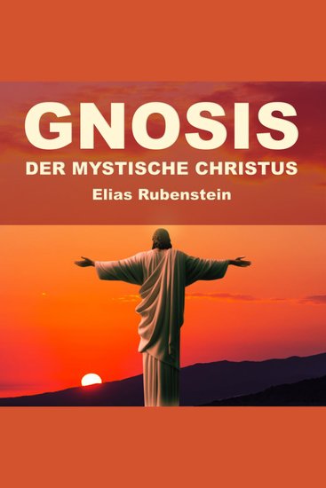 Gnosis - der Mystische Christus - Geburt Leben Auferstehung - cover