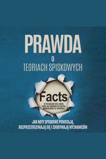 Prawda o Teoriach Spiskowych: Jak Mity Spiskowe Powstają Rozprzestrzeniają się i Zdobywają Wyznawców – W tym Obalanie Wiele Mitów takich jak Lądowanie na Księżycu Rothschildowie czy Chemtrails - cover
