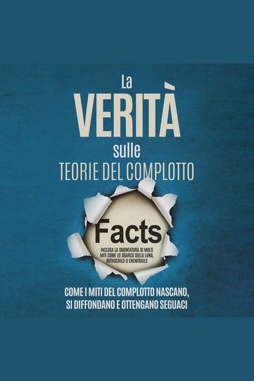 La Verità sulle Teorie del Complotto: Come i Miti del Complotto Nascano Si Diffondano e Ottengano Seguaci – Inclusa la Smontatura di Molti Miti come lo Sbarco sulla Luna Rothschild o Chemtrails - cover