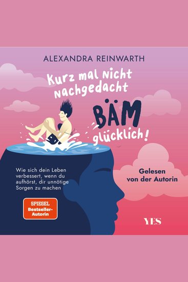 Kurz mal nicht nachgedacht - bäm - glücklich! - Wie sich dein Leben verbessert wenn du aufhörst dir unnötige Sorgen zu machen - cover