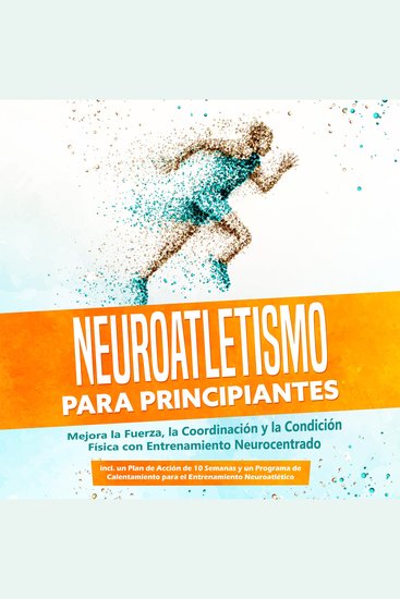 Neuroatletismo para Principiantes: Mejora la Fuerza la Coordinación y la Condición Física con Entrenamiento Neurocentrado – Incluyendo un Plan de Acción de 10 Semanas y un Programa de Calentamiento para el Entrenamiento Neuroatlético - cover
