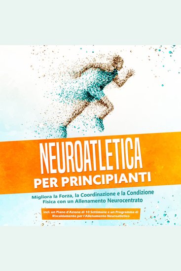 Neuroatletica per Principianti: Migliora la Forza la Coordinazione e la Condizione Fisica con un Allenamento Neurocentrato – Incluso un Piano d'Azione di 10 Settimane e un Programma di Riscaldamento per l'Allenamento Neuroatletico - cover