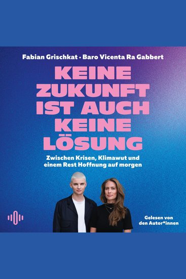 Keine Zukunft ist auch keine Lösung - Zwischen Krisen Klimawut und einem Rest Hoffnung auf morgen - cover