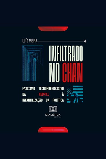 Infiltrado no Chan - Fascismo Tecnorregressivo da Redpill à Infantilização da Política - cover