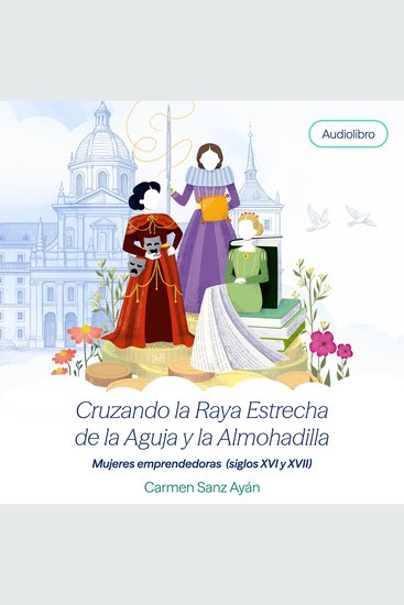 Cruzando la raya estrecha de la aguja y la almohadilla - Mujeres emprendedoras (siglos XVI y XVII) - cover