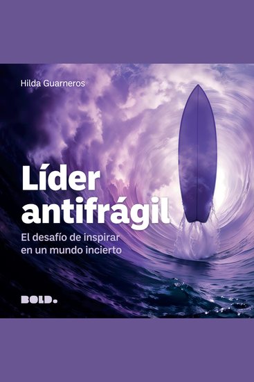 Líder antifrágil - El desafío de inspirar en un mundo incierto - cover