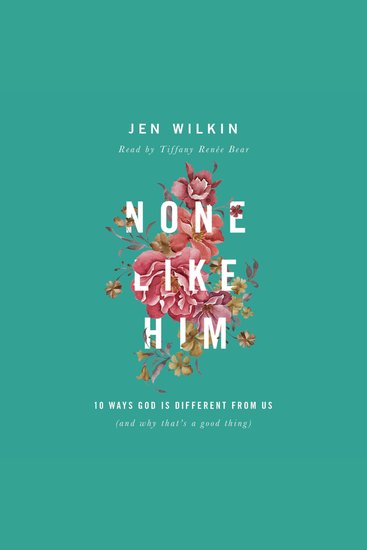 None Like Him - 10 Ways God Is Different from Us (and Why That's a Good Thing) - cover