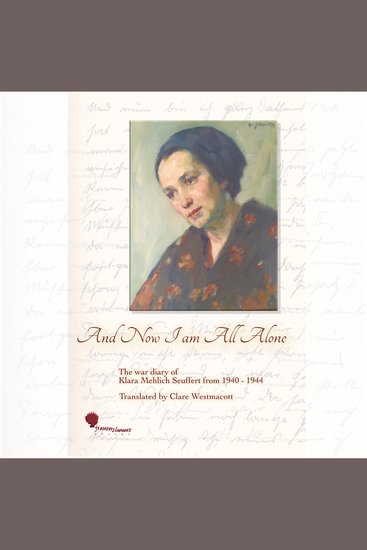 And Now I am all Alone - The war diary of Klara Mehlich Seuffert from 1940 - 1944 - cover
