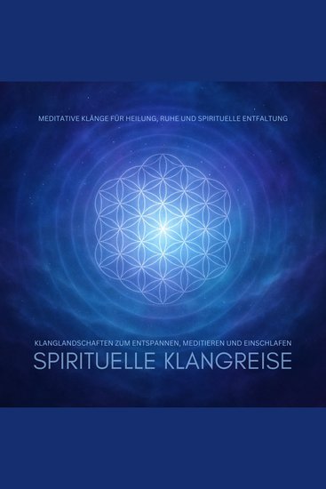 Spirituelle Klangreise – Klanglandschaften zum Entspannen Meditieren und Einschlafen - Meditative Klänge für Heilung Ruhe und spirituelle Entfaltung - cover