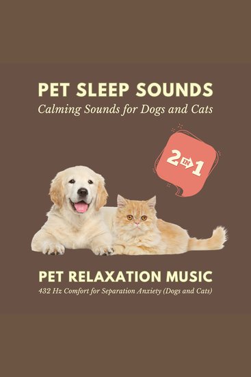 Pet Sleep Sounds – Calming Sounds for Dogs and Cats - Pet Relaxation Music – 432 Hz Comfort for Separation Anxiety (Dogs and Cats) - cover