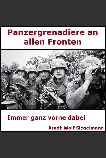 Panzergrenadiere an alle Fronten - Arndt Wolf Siegelmann - Von vorne geführt - cover