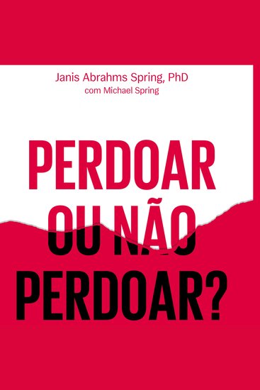 Perdoar ou não perdoar? - A coragem de dizer sim a liberdade para dizer não - cover
