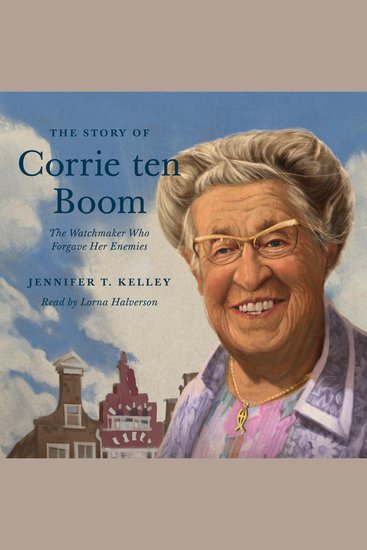 The Story of Corrie ten Boom - The Watchmaker Who Forgave Her Enemies - cover