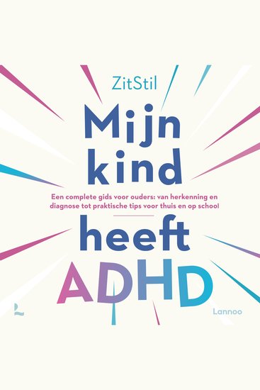 Mijn kind heeft ADHD - Een complete gids voor ouders: van herkenning en diagnose tot praktische tips voor thuis en op school - cover