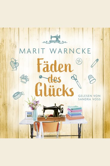 Fäden des Glücks - Roman | Nähen und große Gefühle in einer malerischen norddeutschen Kleinstadt | Inklusive Nähanleitung von Näh-Queen Marit Warncke bekannt durch »Make ma!« - cover