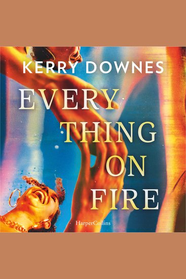 Everything On Fire - Roman | Eine Freundschaftsgeschichte so schön wie schmerzhaft ehrlich zugleich | Über das Erwachsenwerden in den Dreißigern | Für Fans von »No Hard Feelings« und »Okaye Tage« - cover