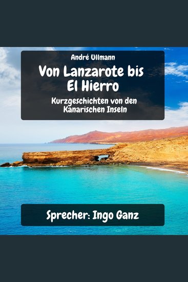 Von Lanzarote bis El Hierro - Kurzgeschichten von den Kanarischen Inseln - Urlaubsgeschichten - cover