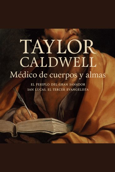 Médico de cuerpos y almas - El periplo del gran sanador san Lucas el tercer evangelista en la Roma imperial - cover
