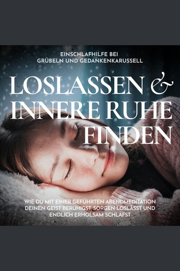 Einschlafhilfe bei Grübeln und Gedankenkarussell - Loslassen und innere Ruhe finden - Wie du mit einer geführten Abendmeditation deinen Geist beruhigst Sorgen loslässt und endlich erholsam schläfst - cover