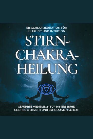 Einschlafmeditation für Klarheit und Intuition - Stirnchakra-Heilung - Geführte Meditation für innere Ruhe geistige Weitsicht und erholsamen Schlaf - cover