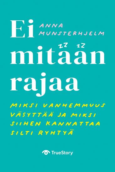 Ei mitään rajaa – miksi vanhemmuus väsyttää ja miksi siihen kannattaa silti ryhtyä - cover