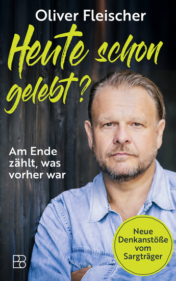 Heute schon gelebt? - Am Ende zählt was vorher war Neue Denkanstöße vom Sargträger - cover