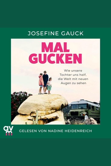 Mal gucken - Wie unsere Tochter uns half die Welt mit neuen Augen zu sehen | Ein Mut machendes Hörbuch für Familien die von einer Auszeit träumen - cover