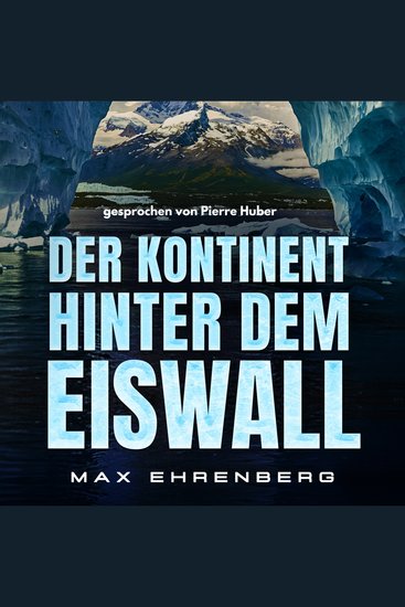 Der Kontinent hinter dem Eiswall - Der Mann der hinter dem Eiswall einen neuen Kontinent entdeckte! - cover