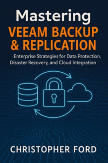 Mastering Veeam Backup & Replication: Enterprise Strategies for Data Protection Disaster Recovery and Cloud Integration - cover