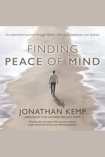 Finding Peace of Mind - An inspirational journey through bipolar depression addiction and dyslexia - cover