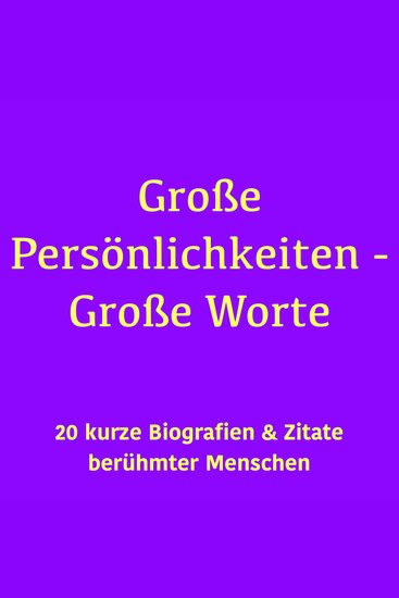 Große Persönlichkeiten – Große Worte - 20 kurze Biografien berühmter Menschen - cover