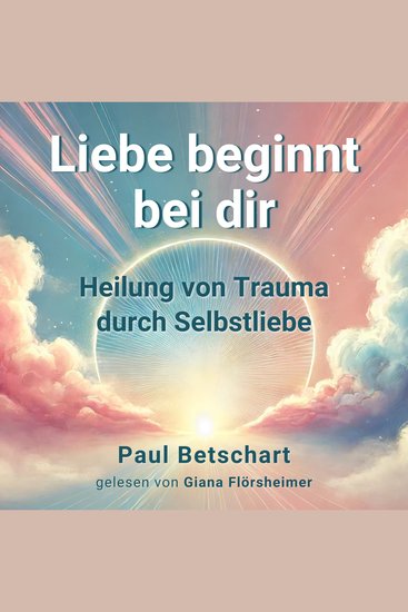 Liebe beginnt bei Dir - Heilung von Trauma durch Selbstliebe - cover
