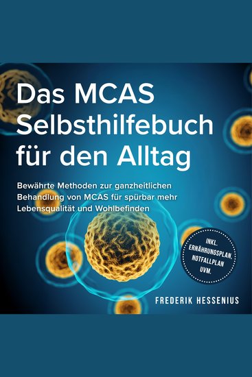 Das MCAS Selbsthilfebuch für den Alltag: Bewährte Methoden zur ganzheitlichen Behandlung von MCAS für spürbar mehr Lebensqualität und Wohlbefinden - inkl Ernährungsplan Notfallplan uvm - cover