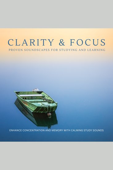 Clarity & Focus: Proven Soundscapes For Studying And Learning - Enhance Concentration and Memory with Calming Study Sounds - cover