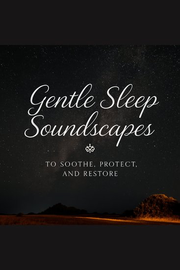 Gentle Sleep Soundscapes to Soothe Protect and Restore - Relaxing Sleep Soundscapes with Healing Music and Calming Tones for Deep Rest and Stress Relief - cover