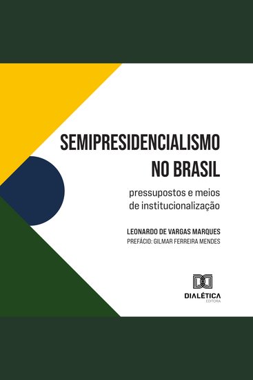 Semipresidencialismo no Brasil - pressupostos e meios de institucionalização - cover
