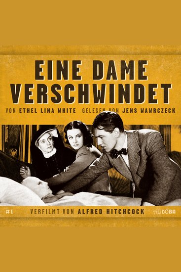 Eine Dame verschwindet - von Ethel Lina White Gelesen von Jens Wawrczeck Verfilmt von Alfred Hitchcock - cover