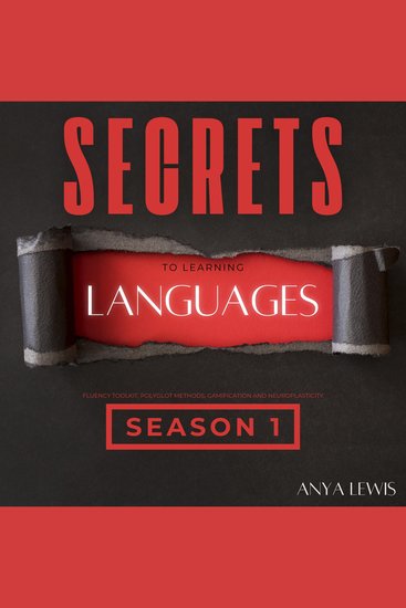 Secrets to Learning Languages - Season 1 - Fluency Toolkit Polyglot Methods Gamification and Neuroplasticity - cover