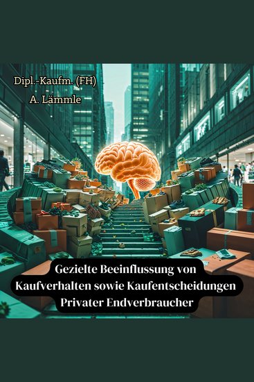 Gezielte Beeinflussung von Kaufverhalten sowie Kaufentscheidungen Privater Endverbraucher - cover