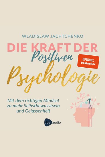 Die Kraft der Positiven Psychologie - Mit dem richtigen Mindset zu mehr Selbstbewusstsein und Gelassenheit - cover