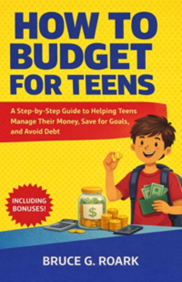 How to Budget for Teens - A Step-by-Step Guide to Helping Teens Manage Their Money Save for Goals and Avoid Debt - cover