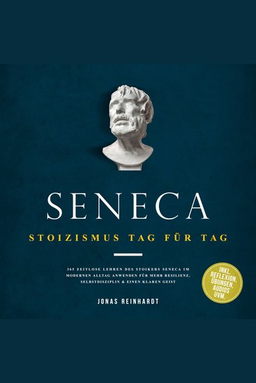 Seneca - Stoizismus Tag für Tag: 365 zeitlose Lehren des Stoikers Seneca im modernen Alltag anwenden für mehr Resilienz Selbstdisziplin & einen klaren Geist - inkl Reflexion Übungen Audios uvm - cover